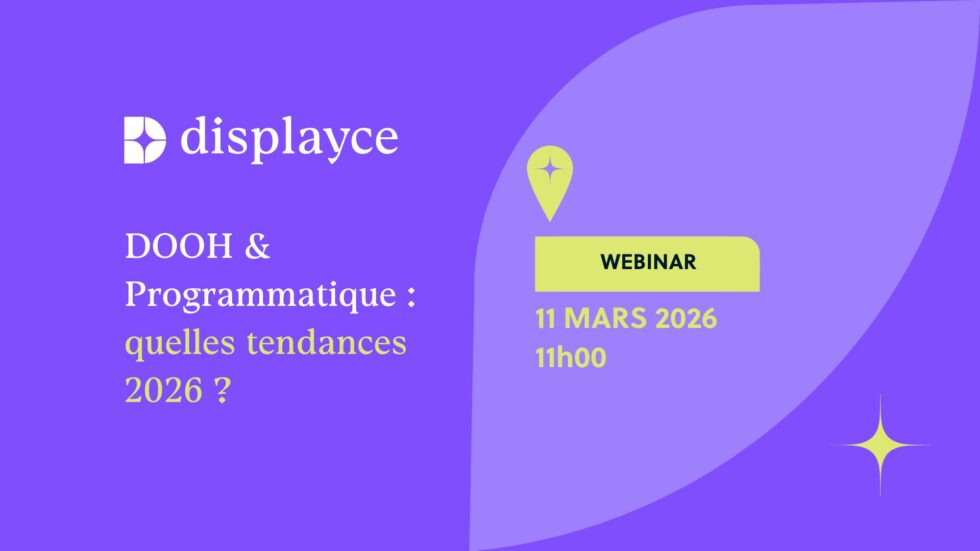 Webinar Displayce Nouvelles tendances DOOH et programmatique